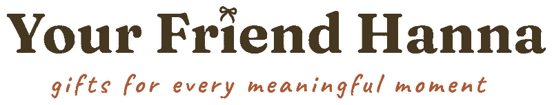 Your Friend Hanna, gifts for every meaningful moment.